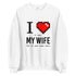 I Love My Wife Sweatshirt